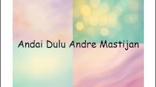 Andai Dulu Andre Mastijan | Lyrics Video