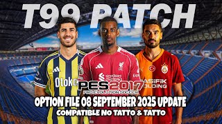 🔥 PES 2017 New T99 Patch Option File 08 September 2025 Update