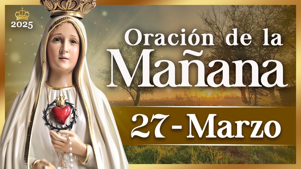 ORACIÓN PARA LA MAÑANA de hoy 27 de marzo de 2025 Caballeros de la ...