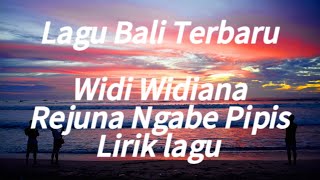 Lagu Bali Terbaru Widi Widiana Rejuna Ngabe Pipis Lirik Lagu