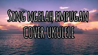 VERSI UKULELE • SING NGELAH EMPUGAN || LIRIK\u0026COVER ~ BY BAGUS WIRATA