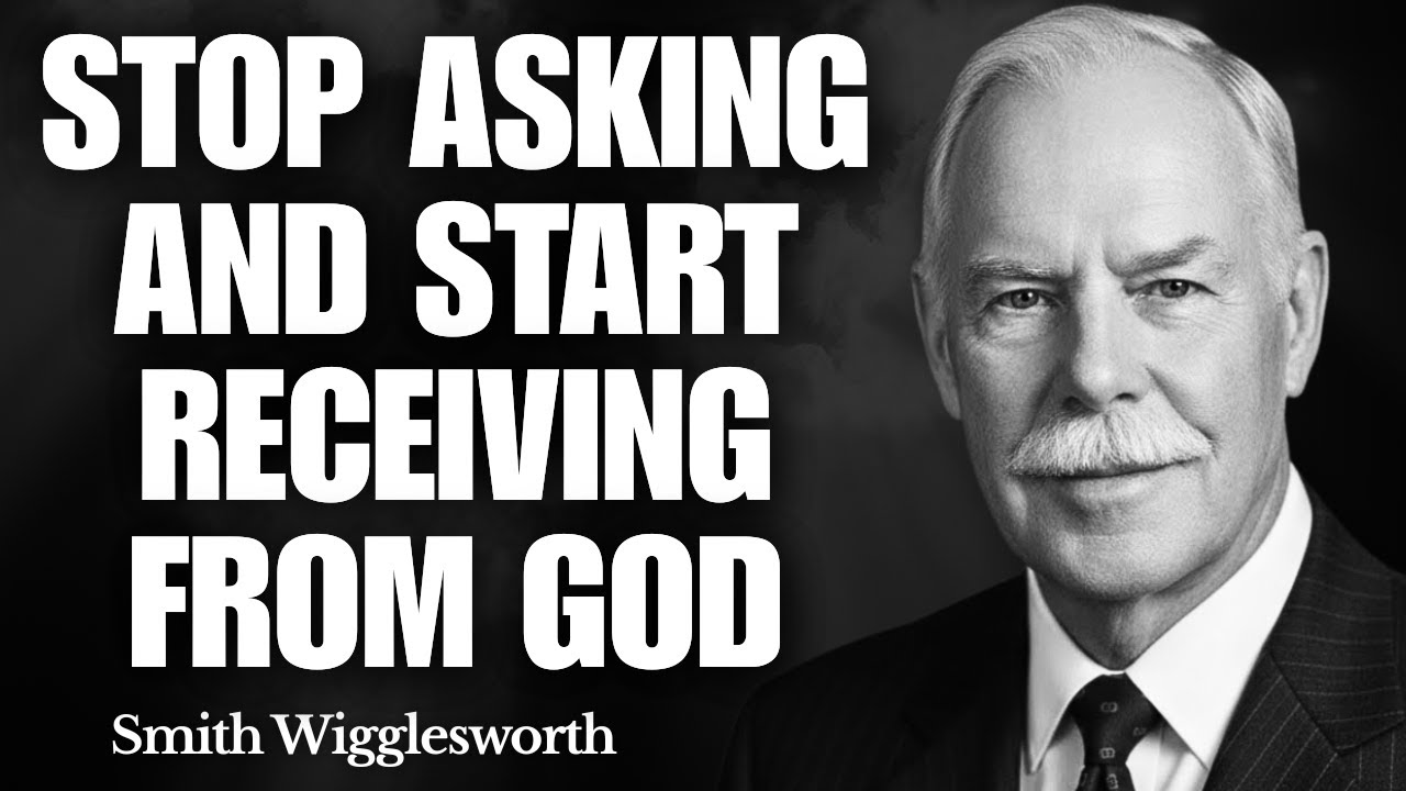 What Happens When YOU Finally Stop Asking and Start RECEIVING From God | Smith Wigglesworth