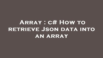 Array : c# How to retrieve Json data into an array