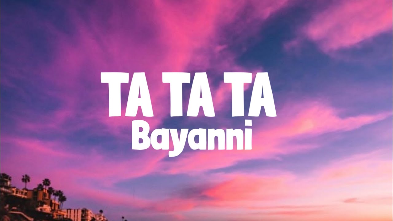 Bayanni - Ta Ta Ta (Lyrics) 