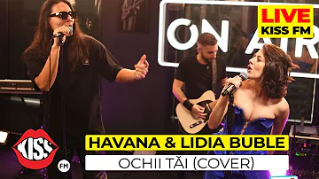 HAVANA & LIDIA BUBLE - Ochii tai (COVER Live @ KISS FM)