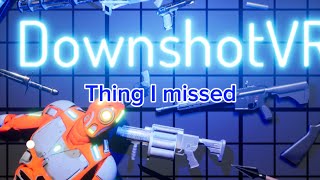 Things I missed in Downshot VR￼