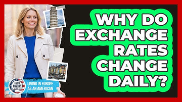 Why Do Exchange Rates Change Daily?