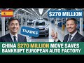 China’s $270 Million Investment Saved a European Auto Plant | This Changes the Rules of the Game!