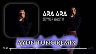Zeynep Bastık - Ara ( Aydn Tunc Remix ) Resimi