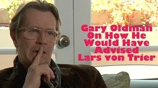 DP/30 Short End: Gary Oldman On How He Would Have Advised Lars von Trier (2011)