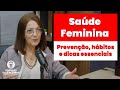 Saúde Feminina: Prevenção, Hábitos e Dicas Essenciais