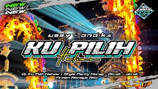 DJ KU PILIH HATIMU ( USSY - ANDHIKA ) • STYLE PARTY HOREG – OKROK - OKROK • FIRMAN ABINAYA RMX
