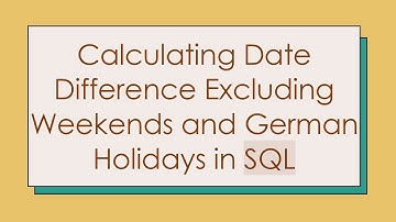 Calculating Date Difference Excluding Weekends and German Holidays in SQL