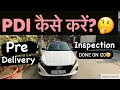 HOW to do PDI | purchasing BRAND new car?😍| MUST WATCH before paying more than BOOKING amount 🤑