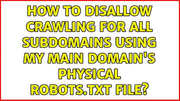 How to disallow crawling for all subdomains using my main domain