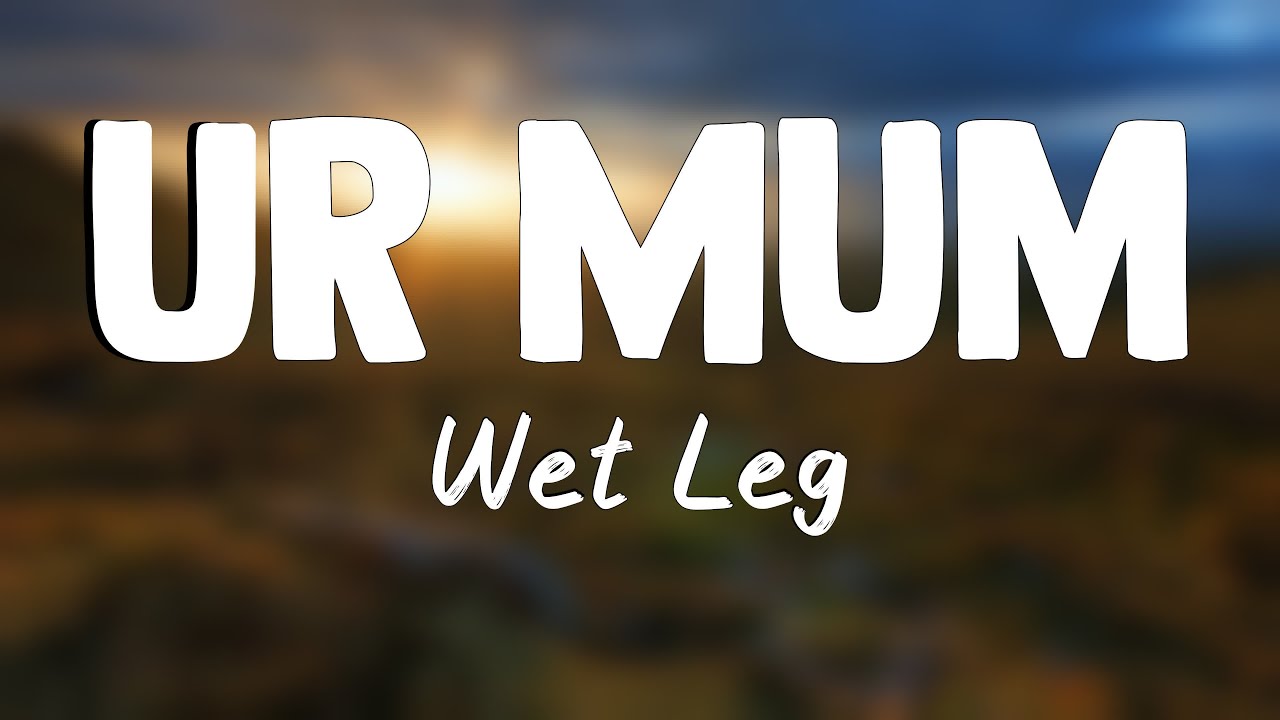 Ur Mum - Wet Leg {Lyrics Video} 🎙 - YouTube