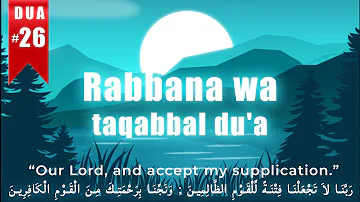 Rabbana wa taqabbal Dua - "accept my supplication" - Rabbana Dua 26