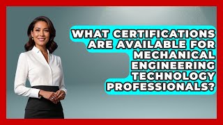 What Certifications Are Available for Mechanical Engineering Technology Professionals