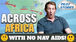 Flight Across Africa with No Nav Aids! Kerry McCauley - Pilot Stories