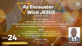An Encounter With Jesus - YOUR TRUTH OR HIS TRUTH, YOU CHOOSE || Episode 10 || June 24th 2022