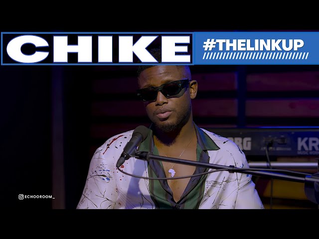 LIFE AND MUSIC | CHIKE | #THELINKUP #ECHOOROOM class=