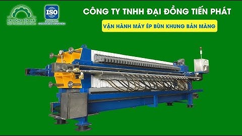 VẬN HÀNH MÁY ÉP BÙN KHUNG BẢN MÀNG