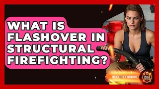 What Is Flashover In Structural Firefighting? - Inside the Firehouse