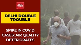 Delhi Records Biggest Covid Spike; Air Quality Deteriorates Due To Rising Air Pollution
