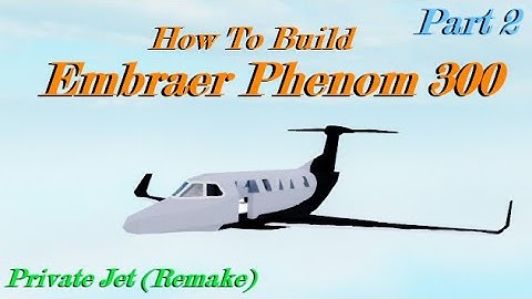 How To Build an Private Jet (Embraer Phenom 300) in (Plane Crazy) Roblox Part 2