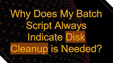 Why Does My Batch Script Always Indicate Disk Cleanup is Needed?