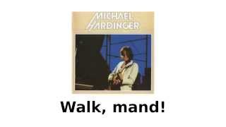 Video thumbnail of "Walk, mand! / Michael Hardinger"