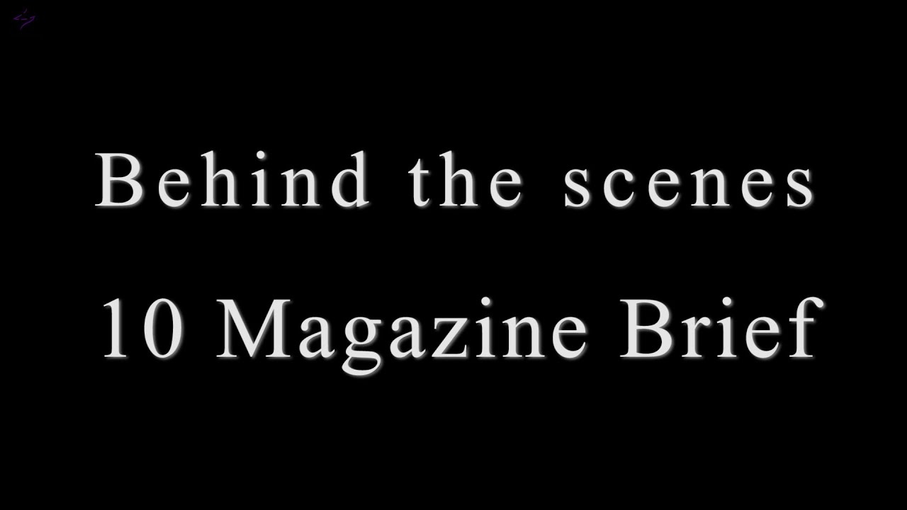 Behind the scenes - 10 Magazine - brief