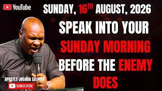16TH AUGUST, 2026: START YOUR SUNDAY WITH POWERFUL EARLY MORNING PRAYERS || APOSTLE JOSHUA SELMAN