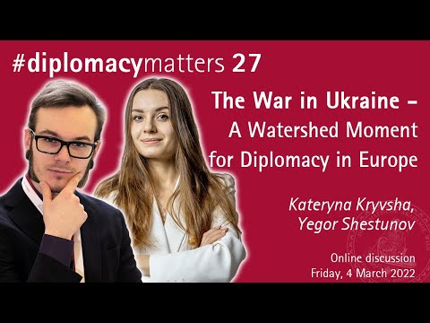 The War in Ukraine – A Watershed Moment for Diplomacy in Europe