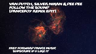 Van Dutch, Silver Nikan & Dee Dee - Follow The Sound (Danceboy Remix Edit)