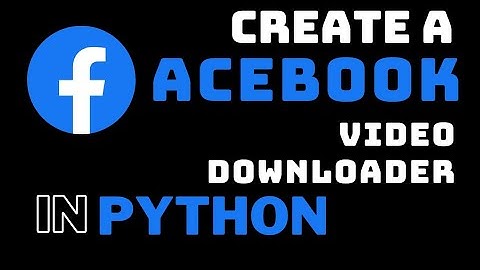 Create a Facebook Video Downloader using Python