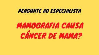 MAMOGRAFIA CAUSA CÂNCER DE MAMA?