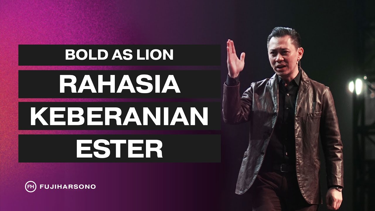 BOLD AS LION - RAHASIA KEBERANIAN ESTER - Fuji Harsono - Official Khotbah