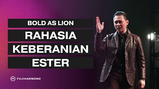 BOLD AS LION - RAHASIA KEBERANIAN ESTER - Fuji Harsono -  Khotbah