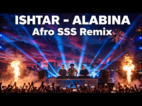 ISHTAR - ALABINA / Afro SSS Remix