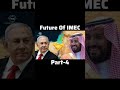Future of IMEC | Effect of Israel Hamas War on IMEC | Part-4 | #maps #animation #history #shorts
