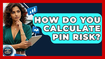 How Do You Calculate Pin Risk? - Stock and Options Playbook