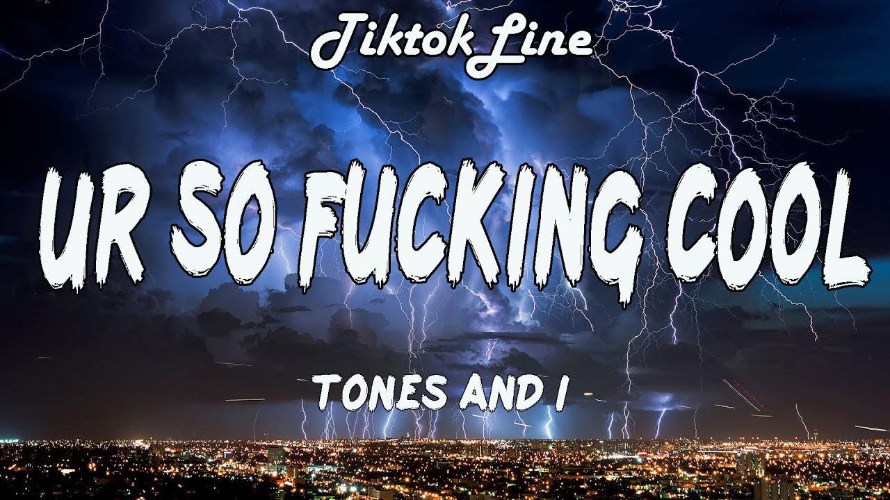 Tones and I – Ur So FuckInG cOoL Lyrics