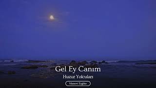 Gel Ey Canım | Huzur Yolcuları | Yeni İslami Ezgiler