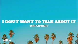 I Don't Want To Talk About It - Rod Stewart (Lyrics)