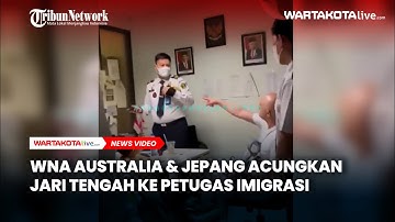 WNA Australia & Jepang Acungkan Jari Tengah ke Petugas Imigrasi