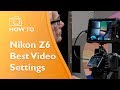Nikon Z6 Best Video Settings