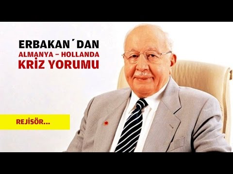 ERBAKAN'dan ALMANYA HOLLANDA KRİZİ YORUMU !!!