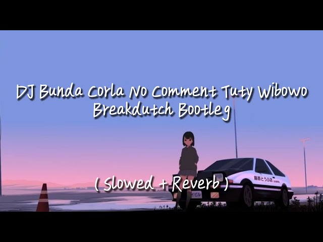 DJ Bunda Corla No Comment Tuty Wibowo Breakdutch Bootleg ( Slowed + Reverb ) class=