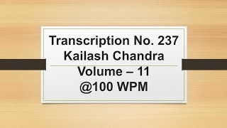 Transcription No. 237 | Kailash Chandra | Volume - 11 | 100 wpm